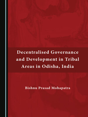 cover image of Decentralised Governance and Development in Tribal Areas in Odisha, India